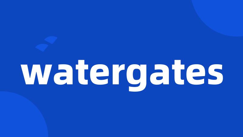 watergates