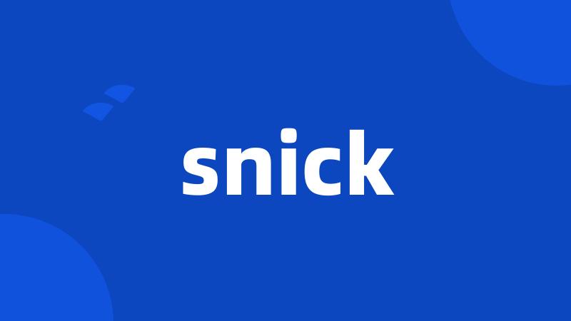 snick