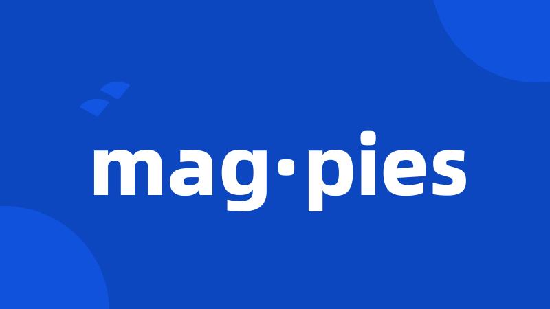 mag·pies