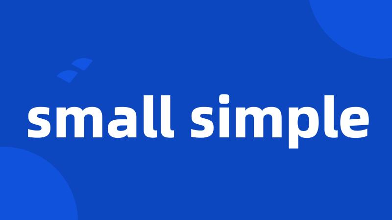 small simple