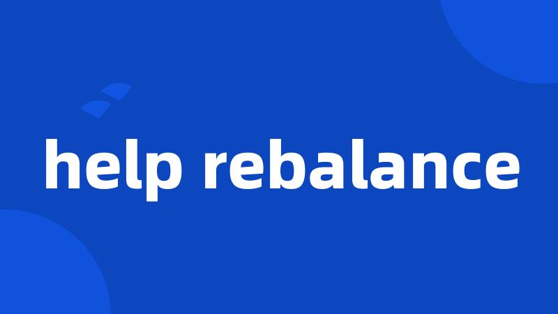 help rebalance