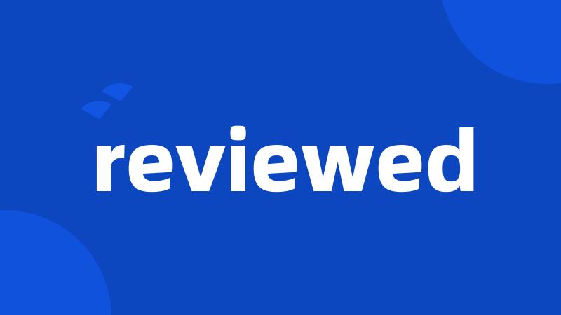 reviewed