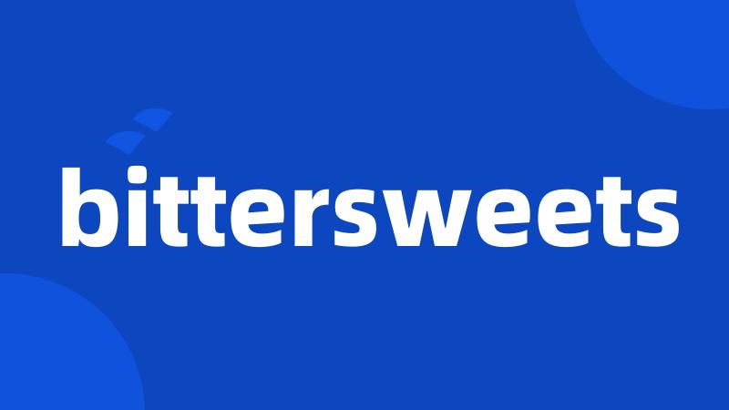 bittersweets