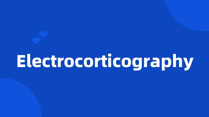 Electrocorticography