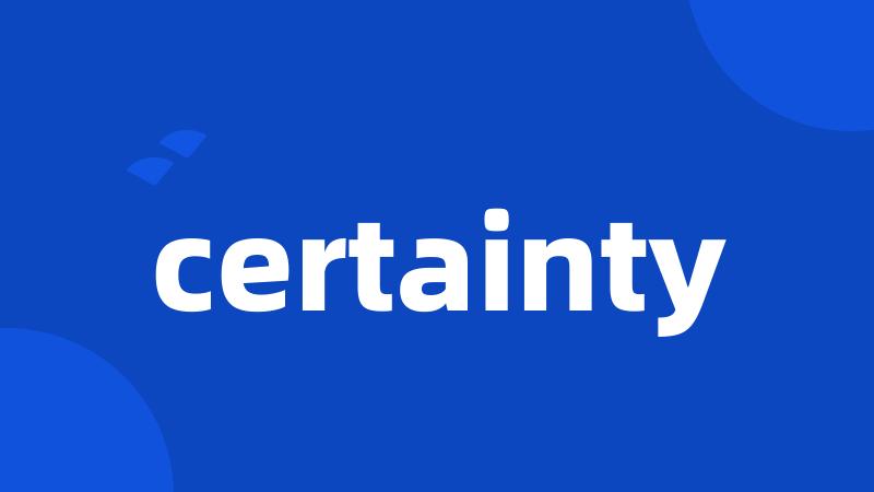 certainty