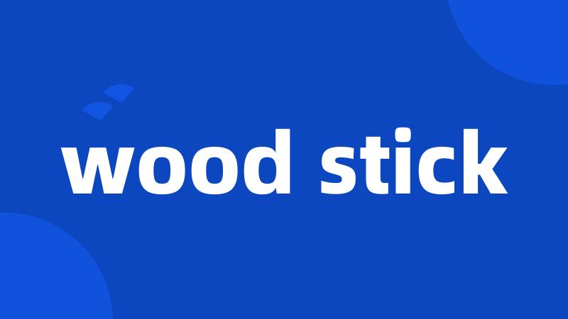 wood stick