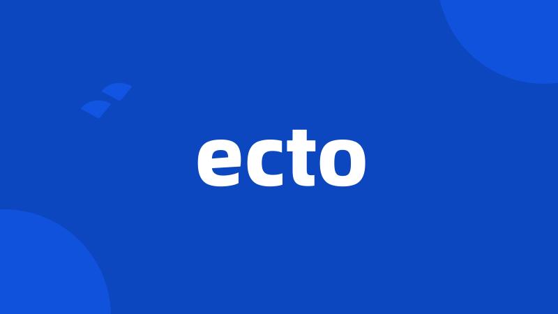 ecto