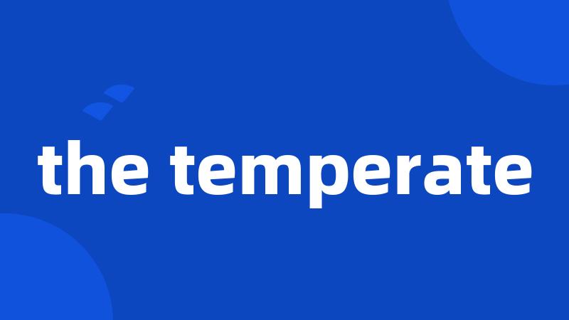 the temperate