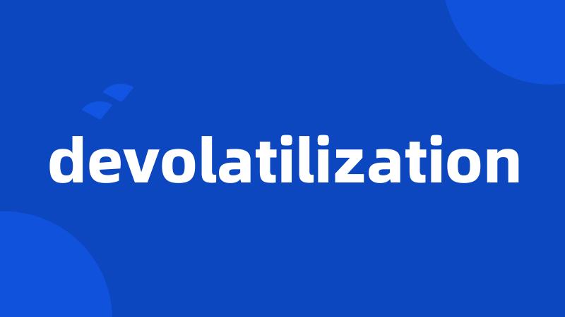 devolatilization