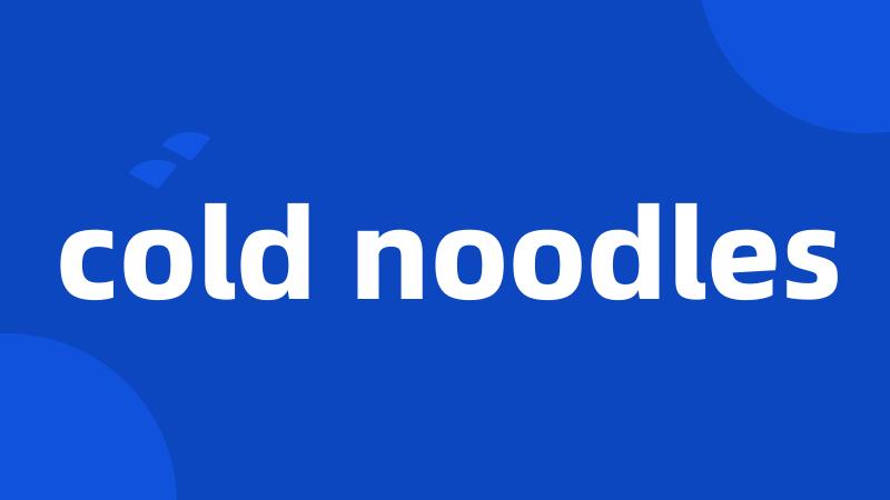 cold noodles