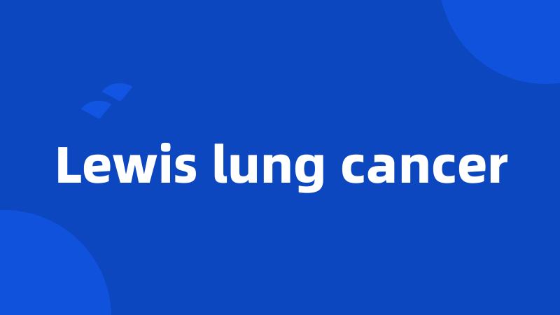 Lewis lung cancer