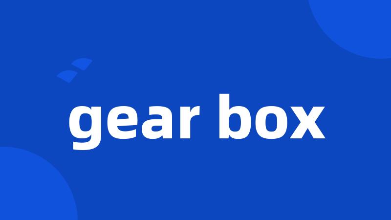 gear box