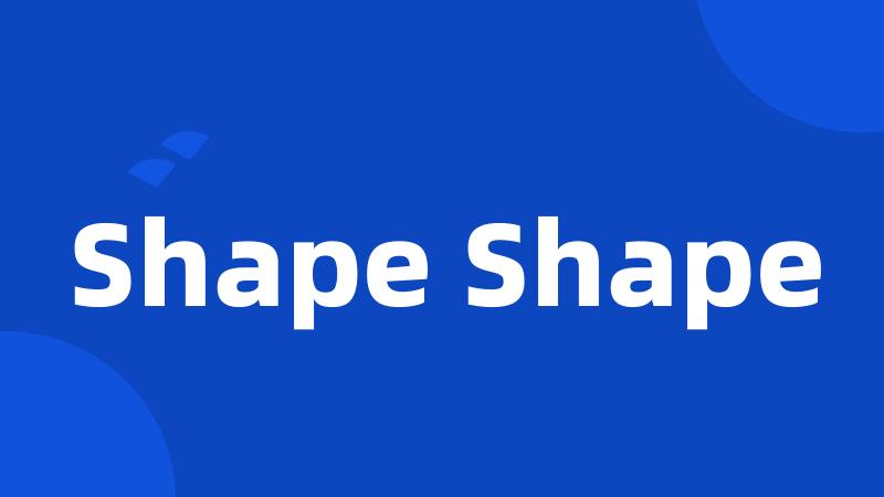 Shape Shape