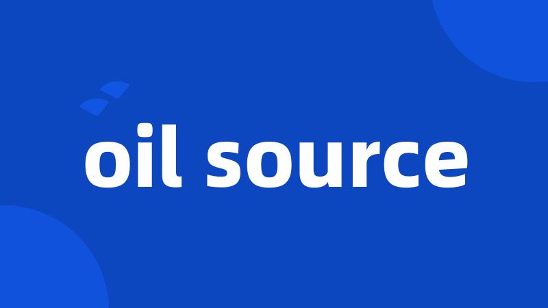 oil source