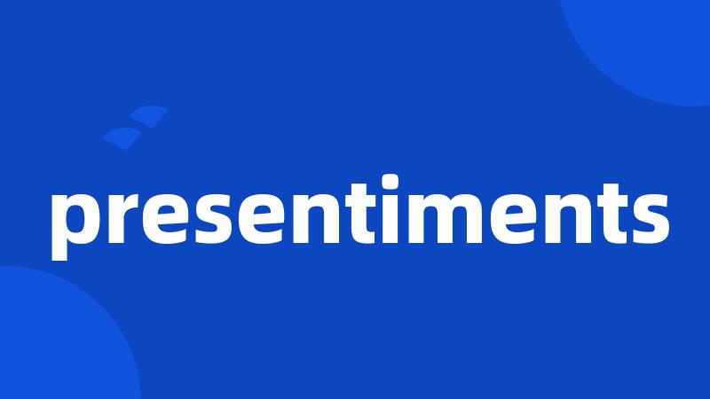 presentiments