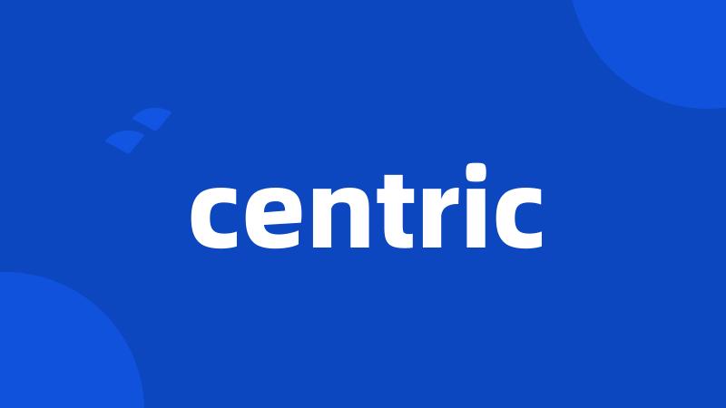 centric