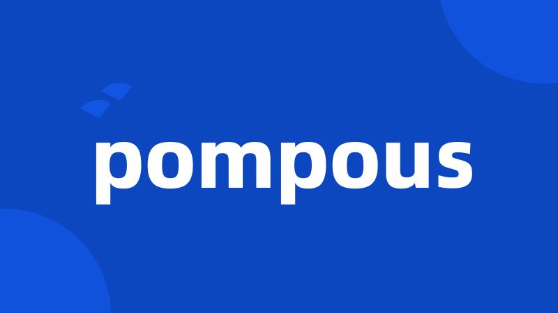 pompous