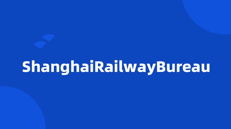 ShanghaiRailwayBureau