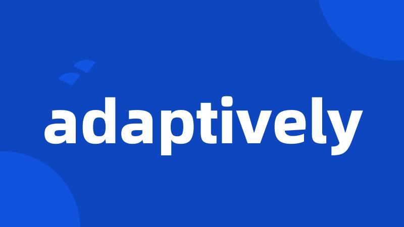 adaptively