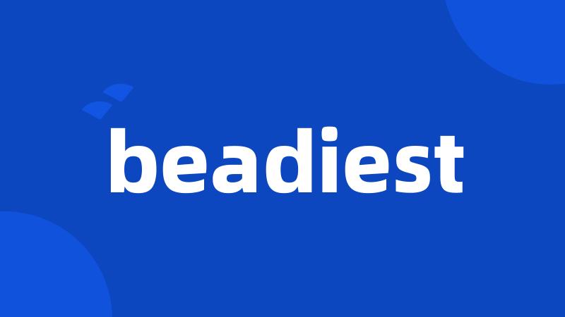 beadiest