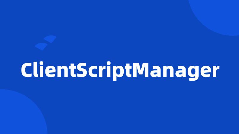 ClientScriptManager