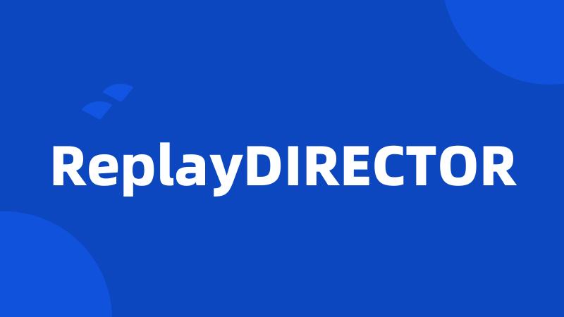 ReplayDIRECTOR