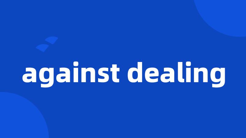 against dealing