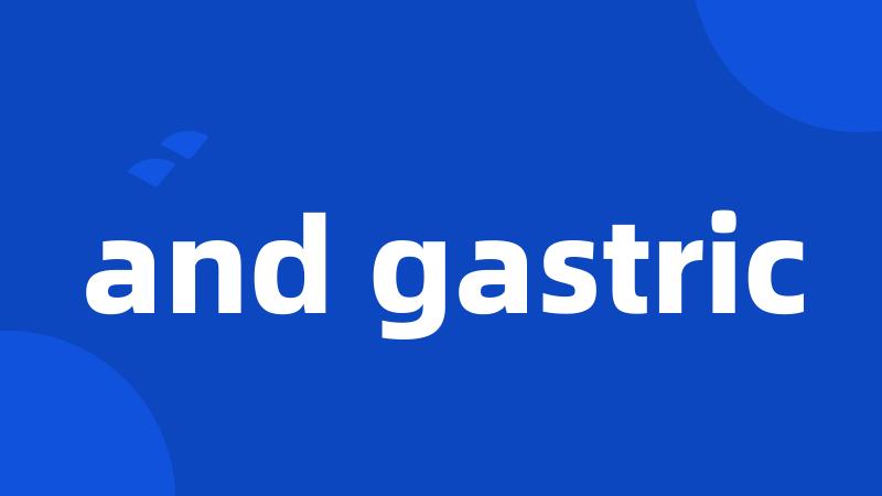 and gastric