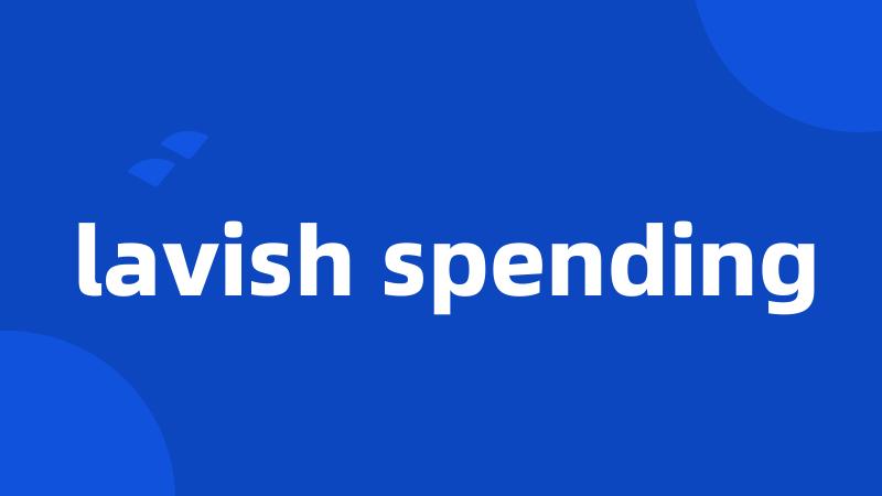 lavish spending