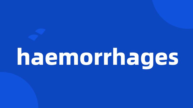 haemorrhages