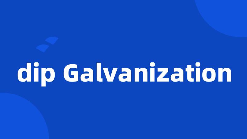 dip Galvanization