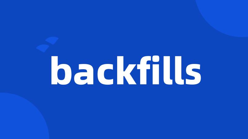 backfills