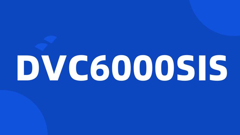 DVC6000SIS