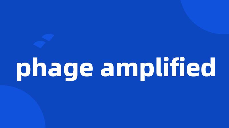 phage amplified