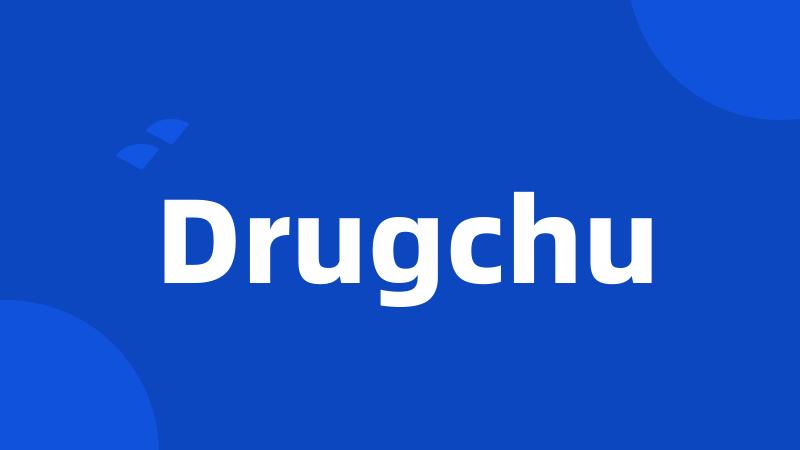 Drugchu