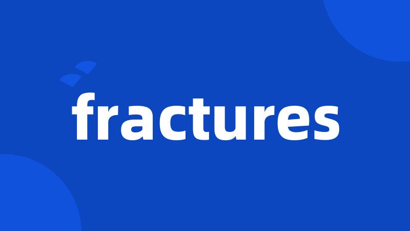 fractures