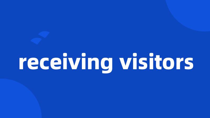 receiving visitors