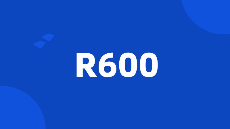 R600