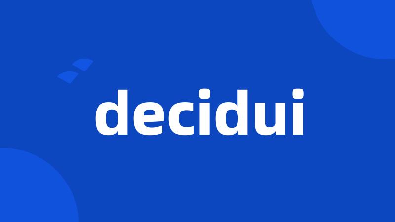 decidui