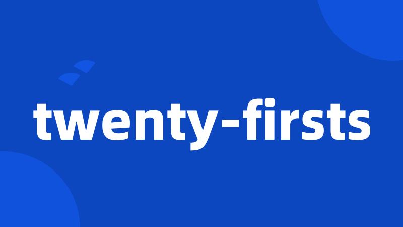 twenty-firsts