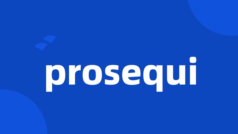 prosequi