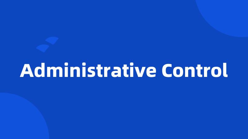 Administrative Control