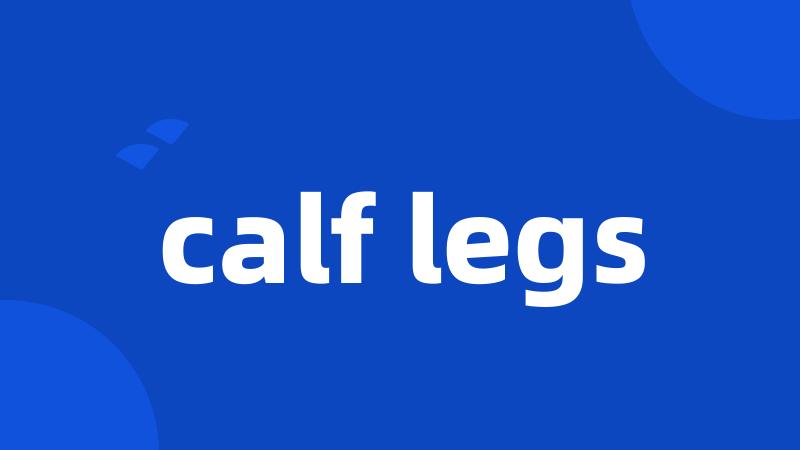 calf legs