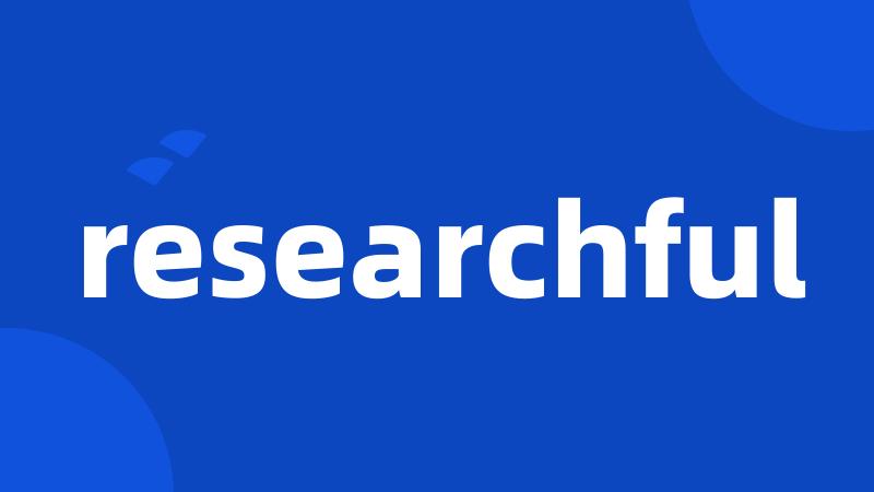 researchful