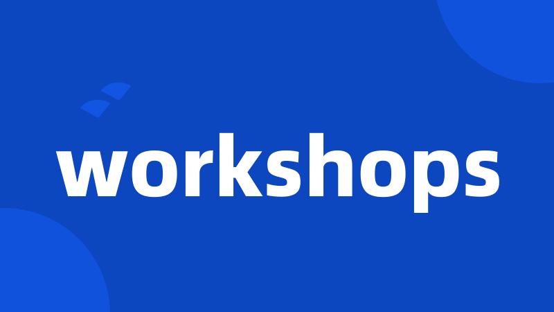 workshops