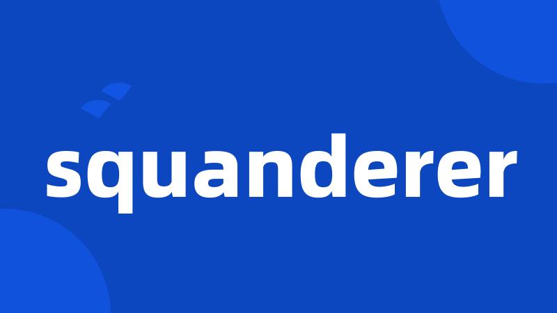 squanderer