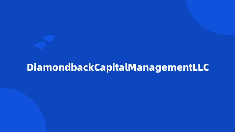 DiamondbackCapitalManagementLLC