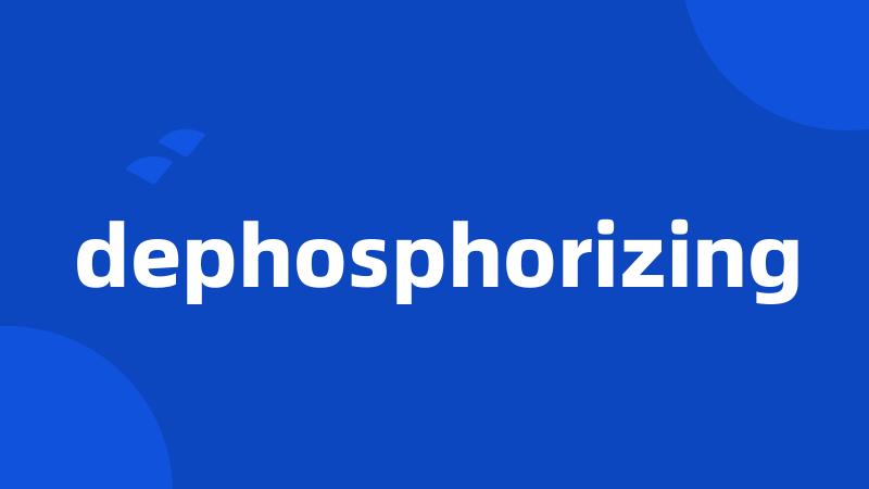 dephosphorizing