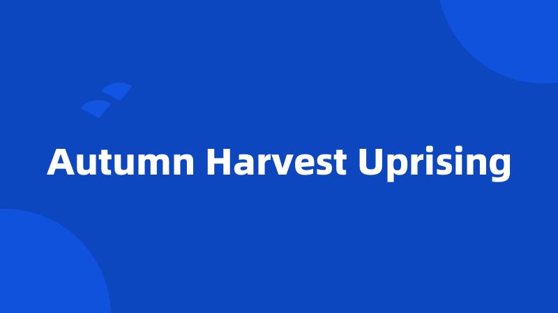 Autumn Harvest Uprising