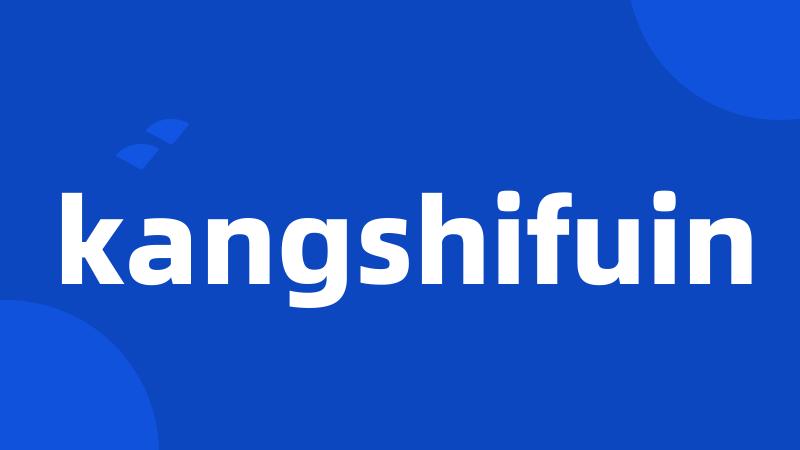 kangshifuin